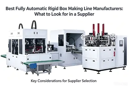 Fully automatic rigid box making line equipment, guide on how to choose reliable rigid box machine manufacturers for packaging factories